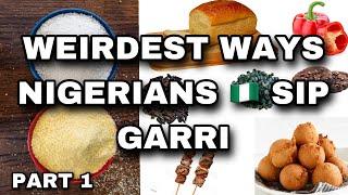 TOP 5 WEIRD WAYS TO SIP GARRI IN  NIGERIA