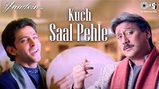 Kuch Saal Pehle | Yaadein | Hrithik Roshan | Jackie Shroff, Kareena Kapoor | Hari Haran | Anu Malik