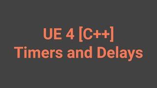 UE4 C++ TUTORIAL How To Use Delays and Timers