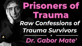 Prisoners of Trauma:Raw Confessions of Trauma Survivors #gabormate #trauma #addictionrecovery