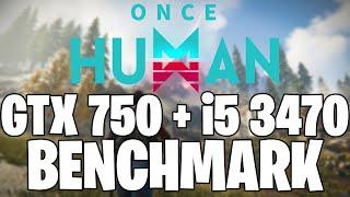 Once Human | GTX 750 1GB + i5 3470 | Performance Test!