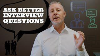 How To Ask Better Interview Questions