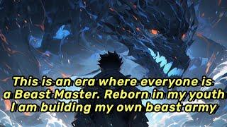 This is an era where everyone is a Beast Master. Reborn in my youth, I am building my own beast army