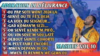 ADORATION DE DÉLIVRANCE/OU PAP SOTI WONT 2024 LA/IL PEUT FAIRE ENCORE/MASHUP VOL 10(PLM ADORATION)