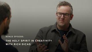 Rich Dicas: What Role Does The Holy Spirit Play in Creativity?