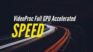 VideoProc - Full GPU Accelerated 4K Video Processing Software [Mac&Windows]