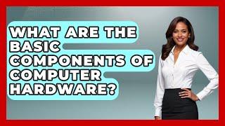 What Are the Basic Components of Computer Hardware? | The Hardware Hub