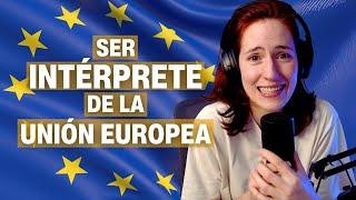 ¿Cómo ser INTÉRPRETE en la UNIÓN EUROPEA?