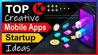 Top 10 Creative Mobile App Startup Ideas | Top Mobile App Startup Ideas | App Ideas for Future |