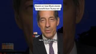 Raskin on how Musk stands to benefit from Trump win