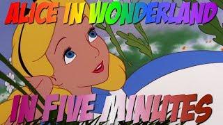 Alice in Wonderland in Five Minutes