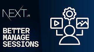 How To Manage Sessions In Next.js, Really