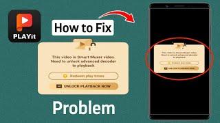 How To Fix PLAYit This Video is Smart Muxer video. Need To Unlock Advanced Decoder To Playback