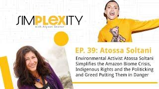 Environmental Activist Atossa Soltani simplifies the Amazon Crisis | Simplexity w/Alyson Stoner