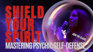 Shield Your Spirit: Mastering Psychic Self-Defense