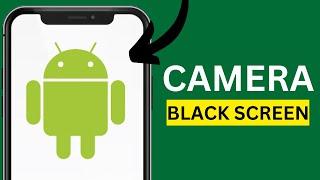 How to Fix Android Camera Black Screen Problem: Camera Not Working on Android