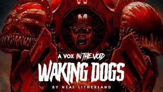 "WAKING DOGS" || UNOFFICIAL WARHAMMER 40K AUDIO NARRATED BY A VOX IN THE VOID