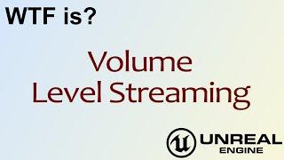 WTF Is? Volume - Level Streaming in Unreal Engine 4