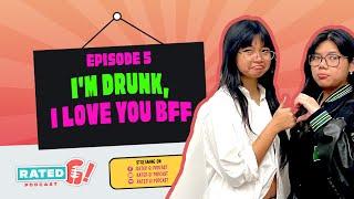 EP 5: I'm Drunk, I Love You BFF