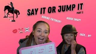 SAY IT OR JUMP IT - part 2