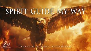 Spirit Guide My Way | Prophetic Warfare Prayer Instrumental