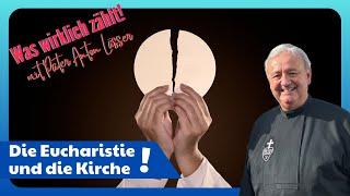 Pater Anton Lässer: Was wirklich zählt! Die Eucharistie und die Kirche!