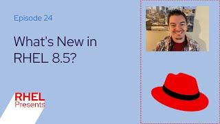 What's New in RHEL 8.5 | Red Hat Enterprise Linux Presents 24