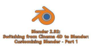 Switching from C4D to Blender - Customizing Blender 2.92 (Part 1) (Blender Tutorial)