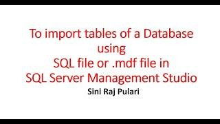 To import Database tables using SQL file or .mdf file in SQL SERVER MANAGEMENT STUDIO