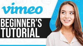 Vimeo Video Tutorial 2024: How To Use Vimeo For Beginners