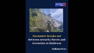 J&K: Encounter breaks out between security forces and terrorists in Kishtwar.