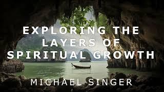 Michael Singer - Exploring the Layers of Spiritual Growth