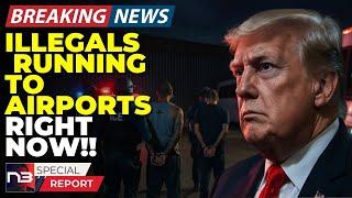 BREAKING: Illegals Are LITERALLY Running To The Airport RN After Trump’s Announcement - Here’s Why