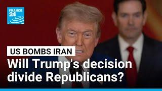 Will Donald Trump's decision to bomb Iran divide the Republican party? • FRANCE 24 English