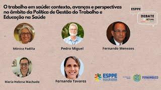 ESPPE Debate Virtual - O trabalho em saúde: contextos, avanços, gestão do trabalho e Educação.