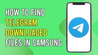 How To Find Telegram Downloaded Files In Samsung