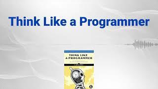 Think Like a Programmer: An Introduction to Creative Problem Solving - Deep Book Review