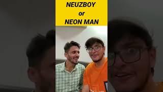 Who is best? neuzboy or Neon man#shorts #ytindia #trending