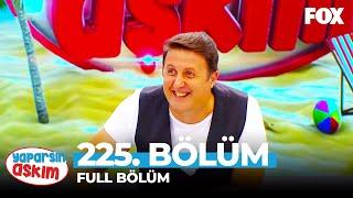 Yaparsın Aşkım 225. Bölüm