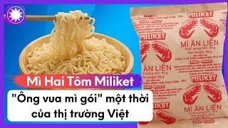 Mì Hai Tôm Miliket - "Ông Vua Mì Gói" Một Thời Của Thị Trường Việt