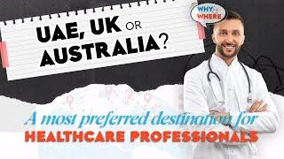 UAE, UK or Australia? A most preferred destination for Doctors, Nurses, Pharmacists others.