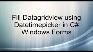 Fill Datagridview using Datetimepicker in C# Windows Forms