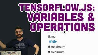 6.3: TensorFlow.js: Variables & Operations - Intelligence and Learning