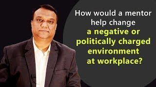 How a Mentor help change a negative or politically charged environment at workplace? Office Politics