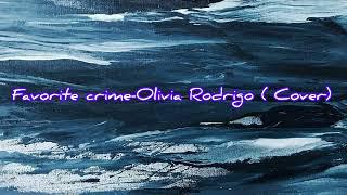 Favorite crime -Olivia Rodrigo (Cover)