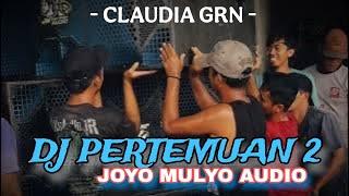 DJ PERTEMUAN 2 JOYO MULYO AUDIO Featuring DJ CLAUDIA GRN