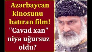 Azərbaycan kinosunu yerə vuran film - "Cavad xan" niyə uğursuz oldu?