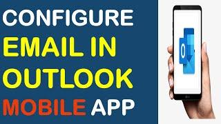 How to Add Email in Outlook Mobile App? | How to Configure Email in Outlook Mobile Application?