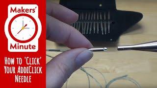 Makers' Minute - How to 'Click' Your Addi Interchangeable Needle