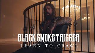 Black Smoke Trigger - Learn To Crawl (Official Music Video)